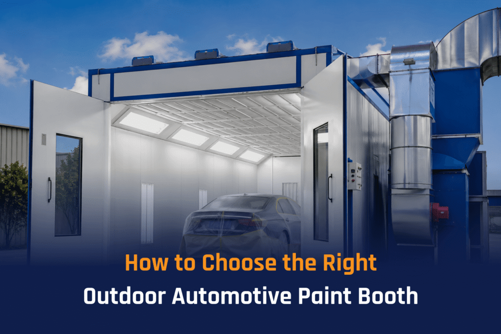 How to Choose the Right Outdoor Automotive Paint Booth